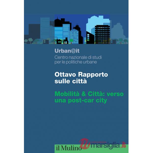 Ottavo rapporto sulle città. Mobilità & Città: verso una post-car city