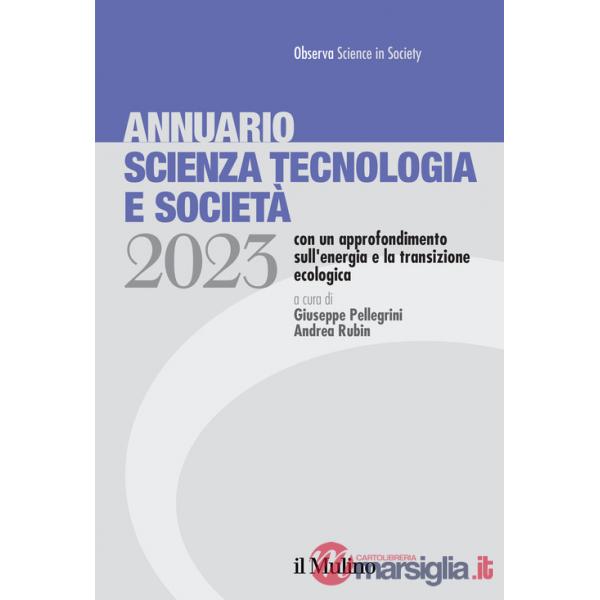 Annuario scienza tecnologia e società. Edizione 2023 con un approfondimento sull'energia e la transizione ecologica