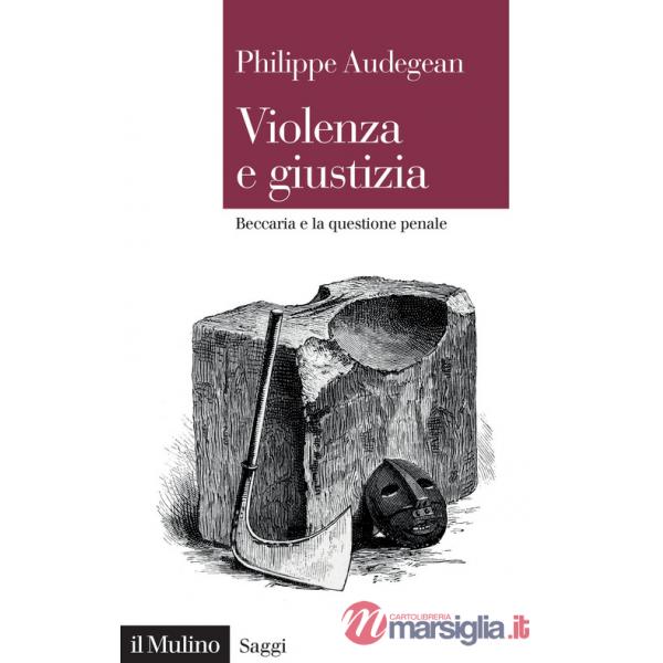 Violenza e giustizia. Beccaria e la questione penale