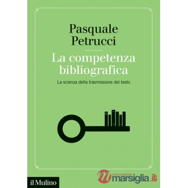 Competenza bibliografica. La scienza della trasmissione del testo (La)