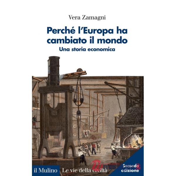 Perché l'Europa ha cambiato il mondo. Una storia economica. Nuova ediz.