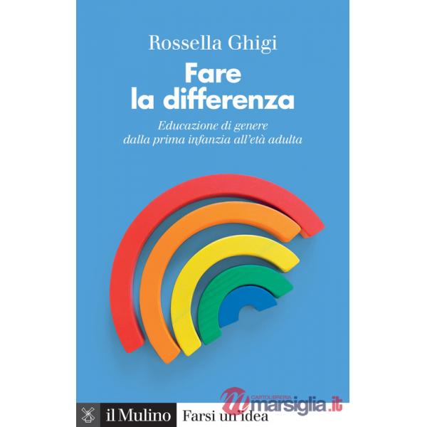 Fare la differenza. Educazione di genere dalla prima infanzia all'età adulta. Nuova ediz.