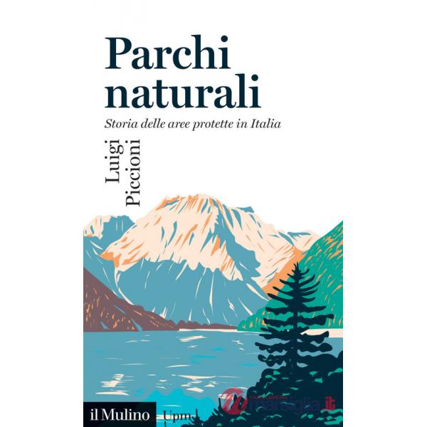 Parchi naturali. Storia delle aree protette in Italia