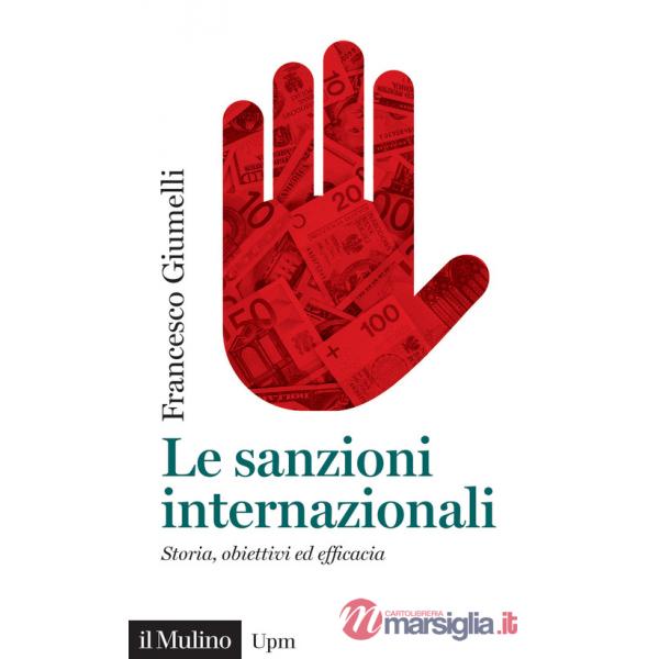 Sanzioni internazionali. Storia, obiettivi ed efficacia (Le)