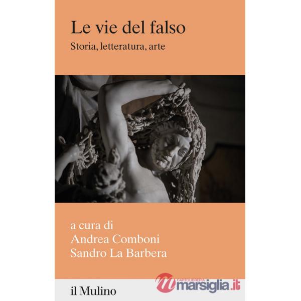 Vie del falso. Storia, letteratura, arte (Le)
