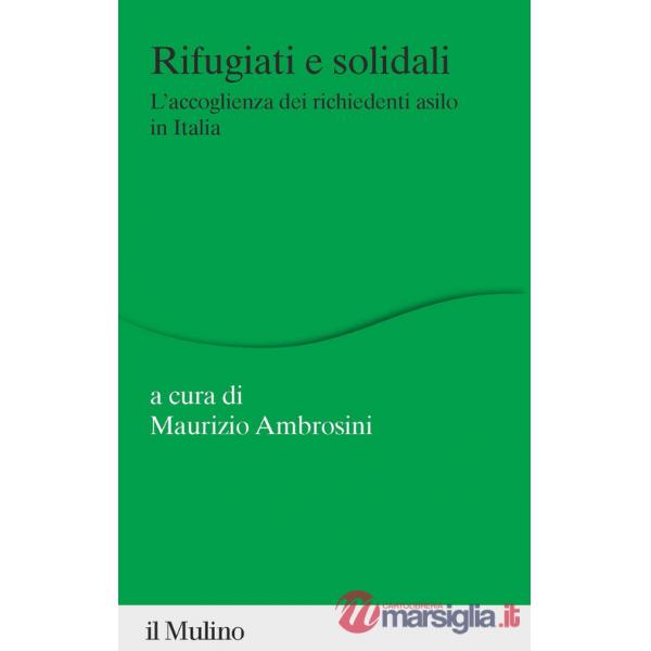 Rifugiati e solidali. L'accoglienza dei richiedenti asilo in Italia