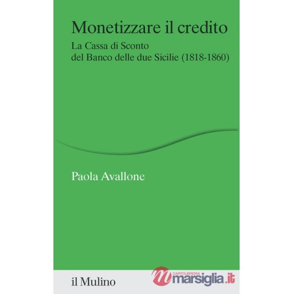 Monetizzare il credito. La Cassa di Sconto del Banco delle due Sicilie (1818-1860)