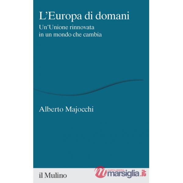 Europa di domani. Un'Unione rinnovata in un mondo che cambia (L')