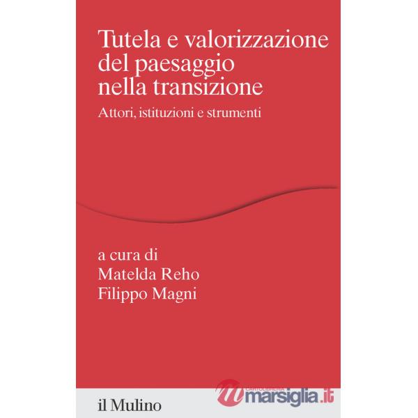 Tutela e valorizzazione del paesaggio nella transizione. Attori, istituzioni e strumenti