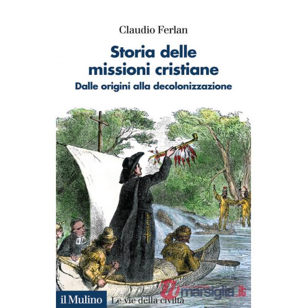 Storia delle missioni cristiane. Dalle origini alla decolonizzazione