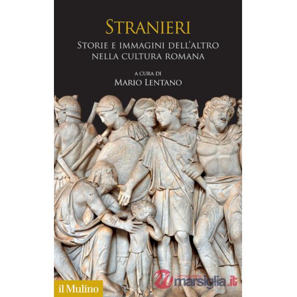 Stranieri. Storie e immagini dell'altro nella cultura romana