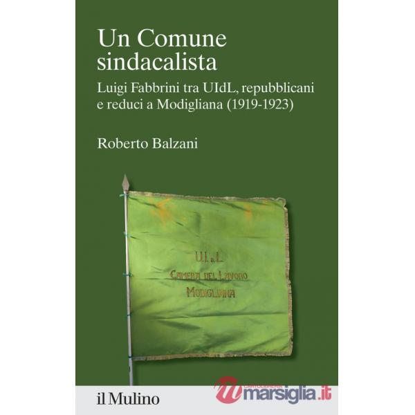 Comune sindacalista. Luigi Fabbrini fra UIdL, repubblicani e reduci a Modigliana (1919-1923) (Un)