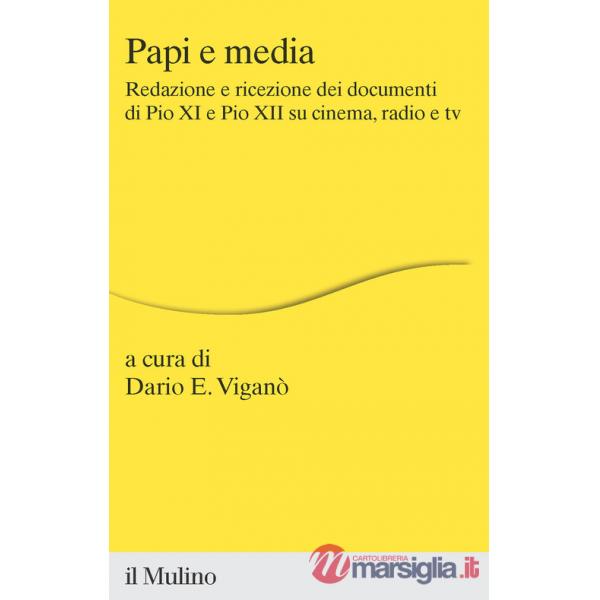 Papi e media. Redazione e ricezione dei documenti di Pio XI e Pio XII su cinema, radio e tv