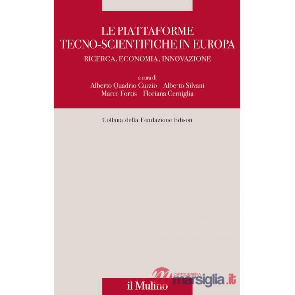 Piattaforme tecno-scientifiche in Europa. Ricerca, economia, innovazione (Le)