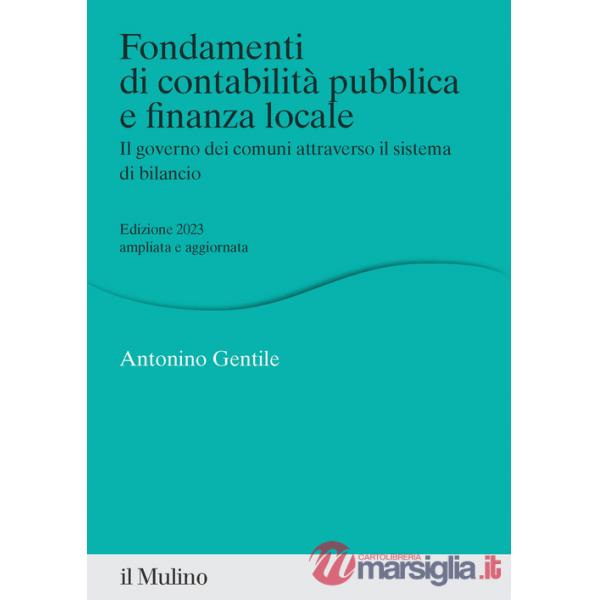 Fondamenti di contabilità pubblica e finanza locale. Il governo dei comuni attraverso il sistema di bilancio. Nuova ediz.
