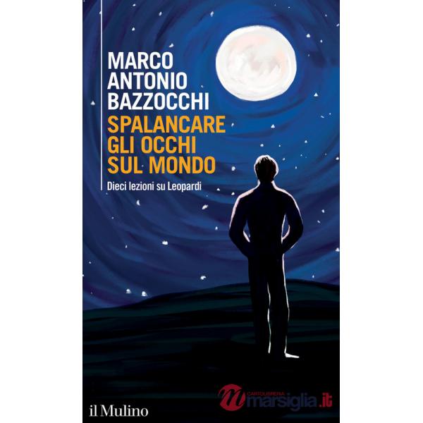 Spalancare gli occhi sul mondo. Dieci lezioni su Leopardi