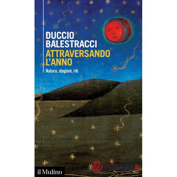 Attraversando l'anno. Natura, stagioni, riti