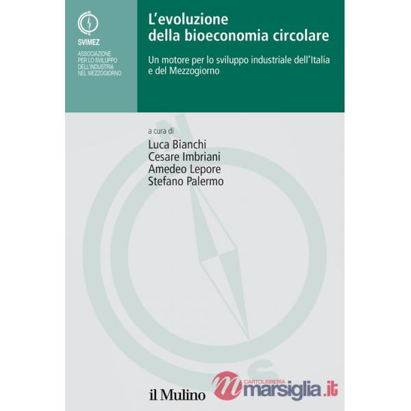 Evoluzione della bioeconomia circolare. Un motore per lo sviluppo industriale dell'Italia e del Mezzogiorno (L')