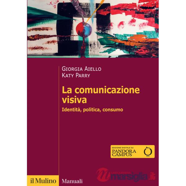 Comunicazione visiva. Identità, politica, consumo (La)