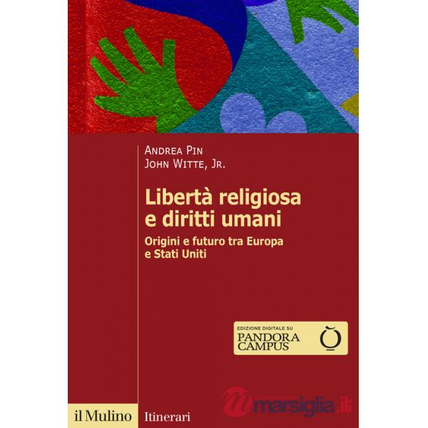 Libertà religiosa e diritti umani. Origini e futuro tra Europa e Stati Uniti