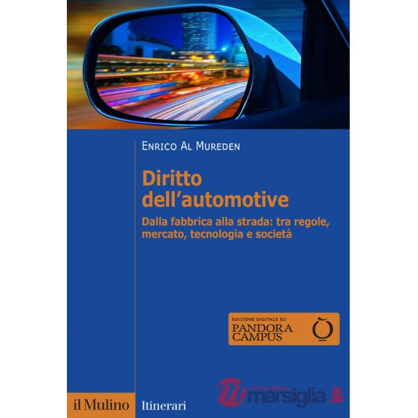 Diritto dell'automotive. Dalla fabbrica alla strada: tra regole, mercato, tecnologia e società