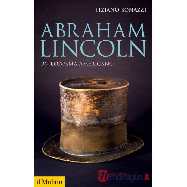 Abraham Lincoln. Un dramma americano