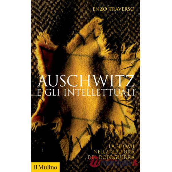 Auschwitz e gli intellettuali. La Shoah nella cultura del dopoguerra