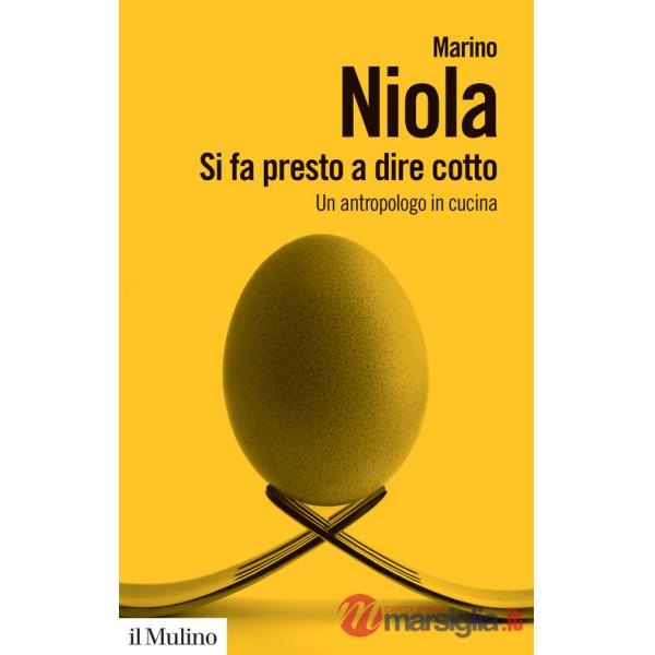 Si fa presto a dire cotto. Un antropologo in cucina