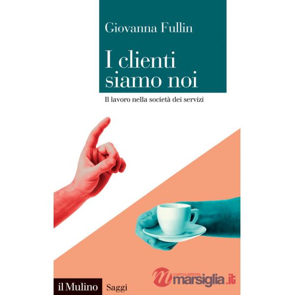 Clienti siamo noi. Il lavoro nella società dei servizi (I)