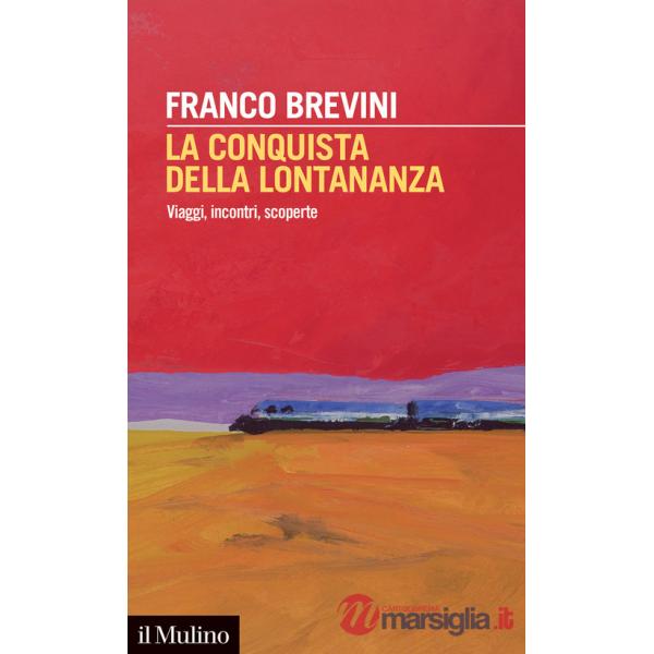 Conquista della lontananza. Viaggi, incontri, scoperte (La)