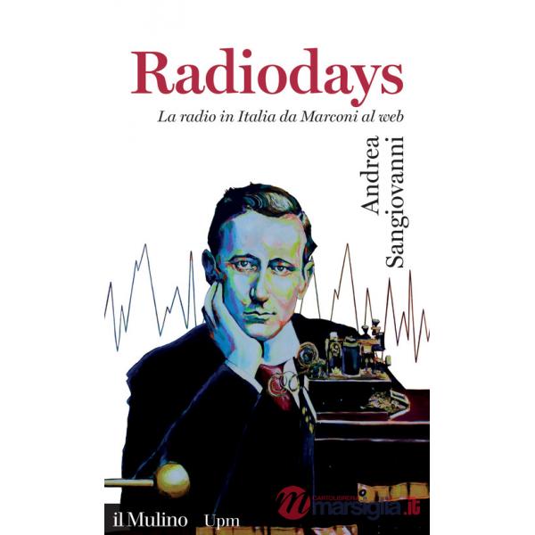 Radiodays. La radio in Italia da Marconi al web