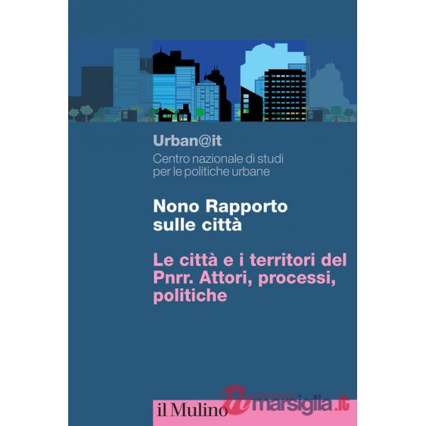 Nono rapporto sulle città. Le città e i territori del PNRR. Attori, processi, politiche