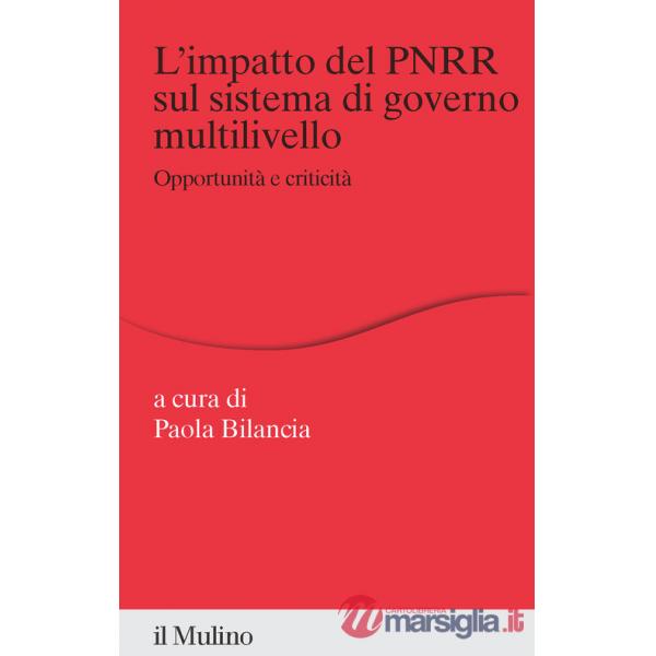 Impatto del PNRR sul sistema di governo multilivello. Opportunità e criticità (L')