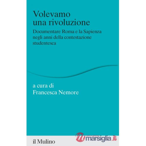 Volevamo una rivoluzione. Documentare Roma e la Sapienza negli anni della contestazione studentesca