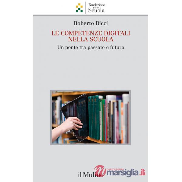 Competenze digitali nella scuola. Un ponte tra passato e futuro (Le)