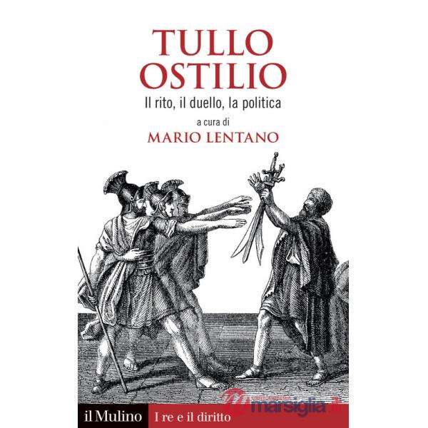 Tullo Ostilio. Il rito, il duello, la politica