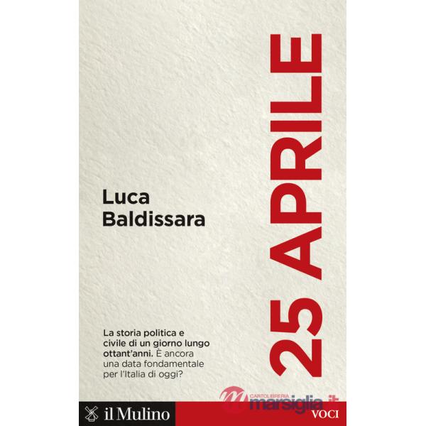 25 aprile. La storia politica e civile di un giorno lungo ottant'anni. È ancora una data fondamentale per l'Italia di oggi?
