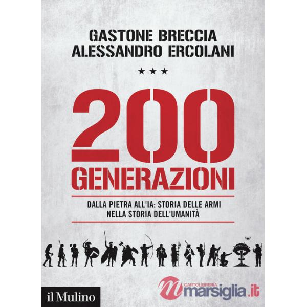 200 generazioni. Dalla pietra all'IA: storia delle armi nella storia dell'umanità
