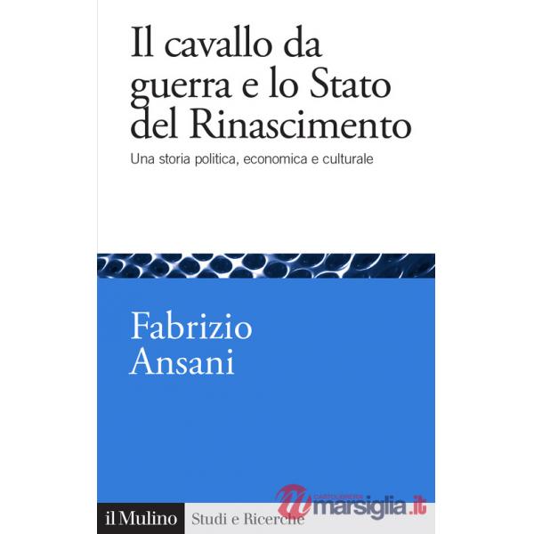 Cavallo da guerra e lo Stato del Rinascimento. Una storia politica, economica e culturale (Il)