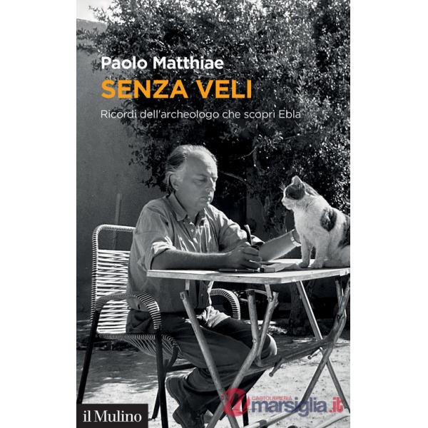 Senza veli. Ricordi dell'archeologo che scoprì Ebla