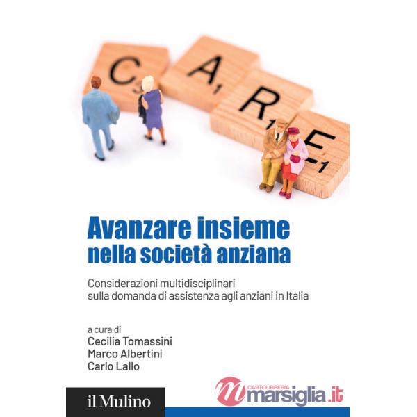 Avanzare insieme nella società anziana. Considerazioni multidisciplinari sulla domanda di assistenza agli anziani in Italia