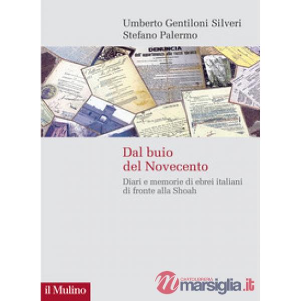 Dal buio del Novecento. Diari e memorie di ebrei italiani di fronte alla Shoah