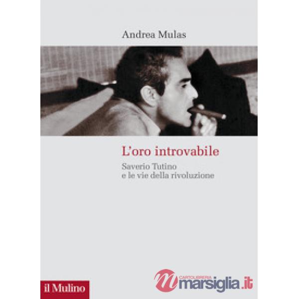 Oro introvabile. Saverio Tutino e le vie della rivoluzione (L')