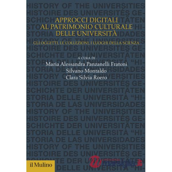 Approcci digitali al patrimonio culturale delle università. Gli oggetti, le collezioni, i luoghi della scienza