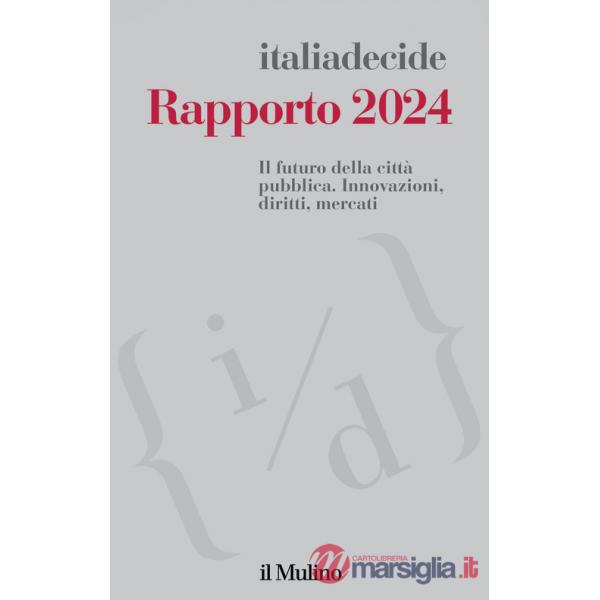Rapporto 2024. Il futuro della città pubblica. Innovazioni, diritti, mercati