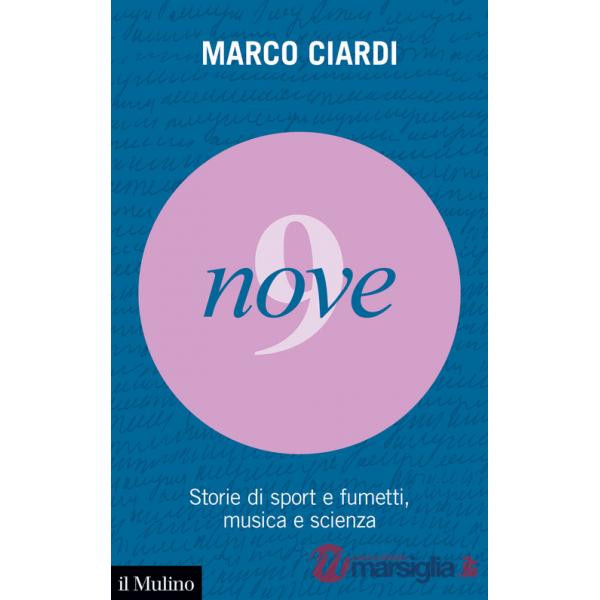 Nove. Storie di sport e fumetti, musica e scienza