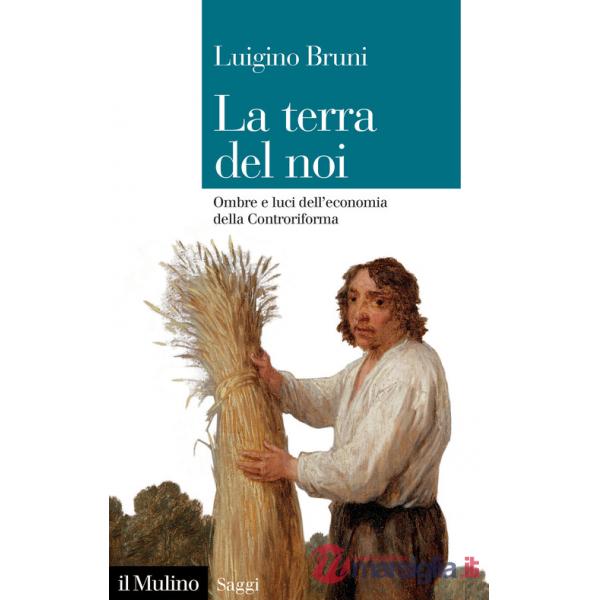 Terra del noi. Ombre e luci dell'economia della Controriforma (La)