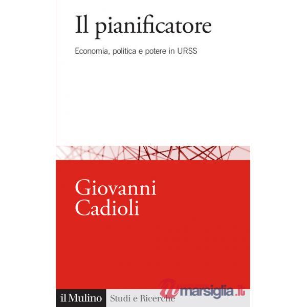 Pianificatore. Economia, politica e potere in URSS (Il)