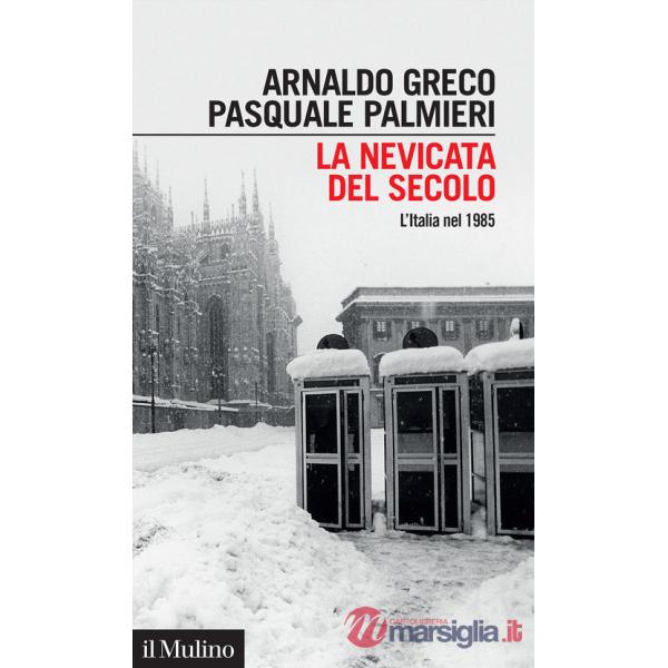 Nevicata del secolo. L'Italia nel 1985 (La)