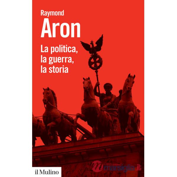 Politica, la guerra, la storia (La)
